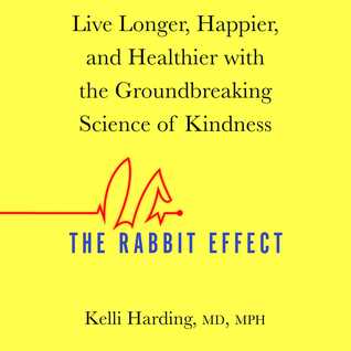 The Rabbit Effect: Live Longer, Happier, and Healthier with the Groundbreaking Science of Kindness