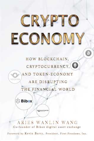 Crypto Economy: How Blockchain, Cryptocurrency, and Token-Economy Are Disrupting the Financial World