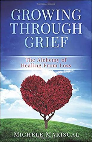 Growing Through Grief: The Alchemy of Healing From Loss