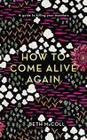How to Come Alive Again: A guide to killing your monsters