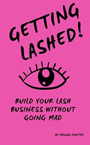 Getting Lashed: Honest and funny guide to the reality of being a Lash Artist
