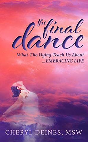 The Final Dance: What the Dying Teach Us About Embracing Life