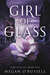 Girl of Glass (Girl of Glass, #1) by Megan O'Russell