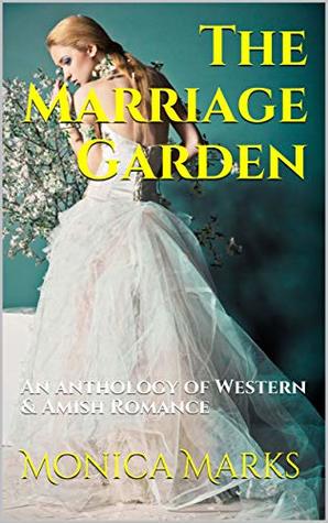 The Marriage Garden: An anthology of Western & Amish Romance