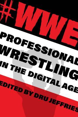 #wwe: Professional Wrestling in the Digital Age