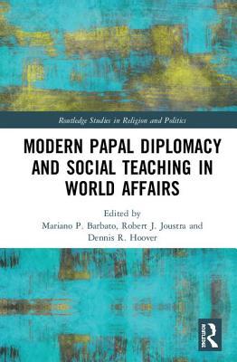 Modern Papal Diplomacy and Social Teaching in World Affairs