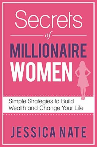 Secrets of Millionaire Women: Simple Strategies to Build Wealth and Change Your Life
