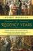 The Regency Years During Which Jane Austen Writes, Napoleon Fights, Byron Makes Love, and Britain Becomes Modern by Robert Morrison