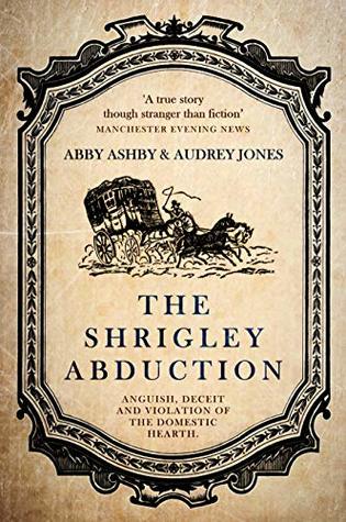 The Shrigley Abduction: A Tale of Anguish, Deceit and Violation of the Domestic Hearth