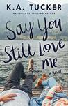 Say You Still Love Me by K.A. Tucker Say You Still Love Me by K.A. Tucker audiobook