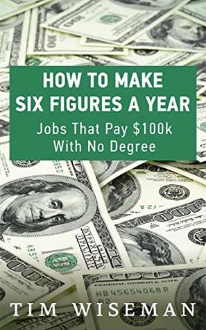 How To Make Six Figures A Year Jobs That Pay 100k With No Degree How To Make Six Figures A Year Jobs That Pay 100k With No Degree