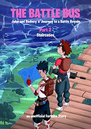 Fortnite The Battle Bus Jake And Rodney S Journey To A Battle - fortnite the battle bus jake and rodney s journey to a battle royale staircases an unofficial fortnite story part 2 by noob squad publishing