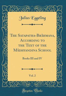 The Satapatha Brahmana: Part II: Books III and IV