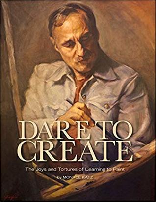 Dare to Create: The Joys and Tortures of Learning to Paint