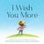 I Wish You More by Amy Krouse Rosenthal