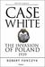 Case White The Invasion of Poland 1939 by Robert Forczyk