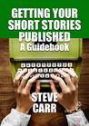 Getting Your Short Stories Published: A Guidebook