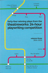 Forty-four Winning Plays from the TheatreWorks 24-Hour Playwriting Competition Volume Three
