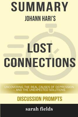 Summary: Johann Hari's Lost Connections: Uncovering the Real Causes of Depression - And the Unexpected Solutions