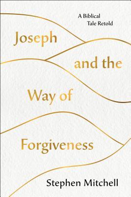 Joseph and the Way of Forgiveness: A Biblical Tale Retold