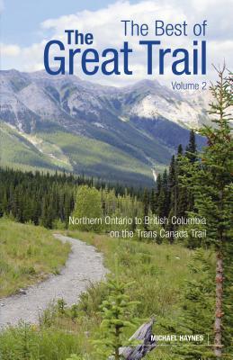 The Best of the Great Trail: Volume 2: British Columbia to Northern Ontario on the Trans Canada Trail