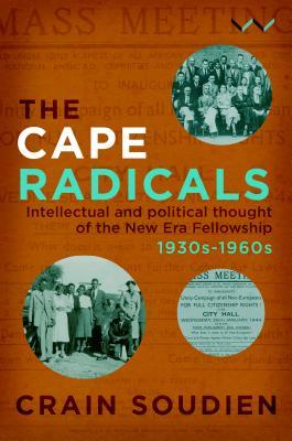 The Cape Radicals: Intellectual and Political Thought of the New Era Fellowship, 1930s to 1960s