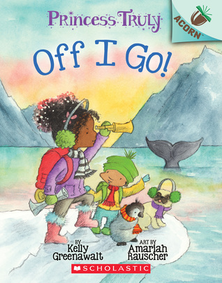 The Off I Go!: An Acorn Book (Princess Truly #2)