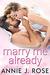 Marry Me Already by Annie J. Rose