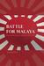Battle for Malaya The Indian Army in Defeat, 1941-1942 by Kaushik Roy