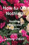 How To Do Nothing: Resisting the Attention Economy