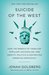 Suicide of the West How the Rebirth of Tribalism, Populism, Nationalism, and Identity Politics Is Destroying American Democracy by Jonah Goldberg