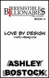 Love By Design (Irresistible Billionaires, #4)