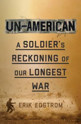Un-American: A Soldier's Reckoning of Our Longest War
