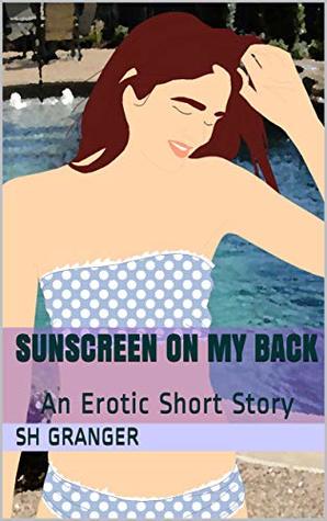Sunscreen On My Back An Erotic Short Story Sunscreen On My Back An Erotic Short Story