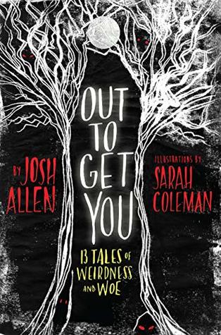 Out to Get You: 13 Tales of Weirdness and Woe