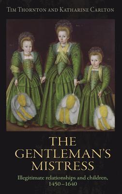 The gentleman's mistress: Illegitimate relationships and children, 1450-1640