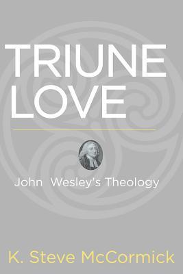 Triune Love: John Wesley's Theology
