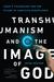 Transhumanism and the Image of God Today's Technology and the Future of Christian Discipleship by Jacob Shatzer