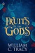 Fruits of the Gods by William C. Tracy