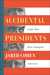 Accidental Presidents Eight Men Who Changed America by Jared Cohen