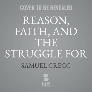 Reason, Faith, and the Crisis of the West