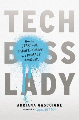 Tech Boss Lady: How to Make It as a Woman in the Startup World