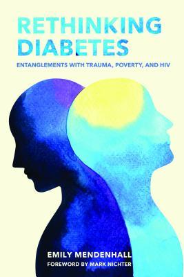Rethinking Diabetes: Entanglements with Poverty, Trauma, and HIV