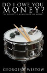 Do I Owe You Money? The Collected Memoirs of Ian Mosley