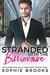 Stranded with the Billionaire (Snowbound Billionaires Book 1) by Sophie Brooks