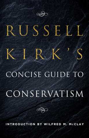 Russell Kirk's Concise Guide to Conservatism  -  Russell Kirk