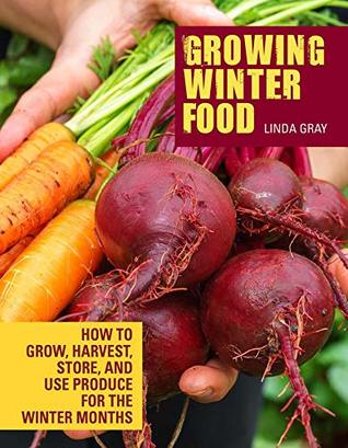 Growing Winter Food by Linda Gray