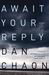 Await Your Reply by Dan Chaon