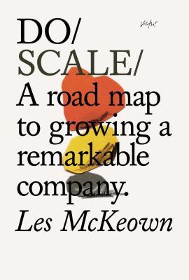 Do Scale: A Road Map to Growing A Remarkable Company