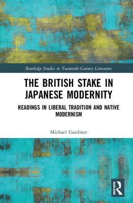 The British Stake in Japanese Modernity: Readings in Liberal Tradition and Native Modernism